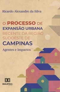 Produktbild: O Processo de Expans&atilde;o Urbana Recente da Regi&atilde;o Sudoeste de Campinas