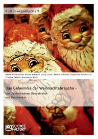 Produktbild: Das Geheimnis der Weihnachtsbr&auml;uche - von Lichterb&auml;umen, G&auml;nsebraten und Geschenken