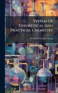 Produktbild: System Of Theoretical And Practical Chemistry