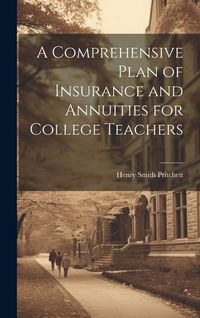 Produktbild: A Comprehensive Plan of Insurance and Annuities for College Teachers