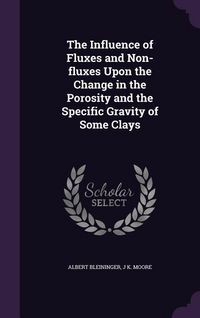 Produktbild: The Influence of Fluxes and Non-fluxes Upon the Change in the Porosity and the Specific Gravity of Some Clays
