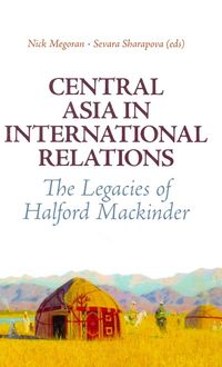 Produktbild: Central Asia in International Relations: The Legacies of Halford Mackinder