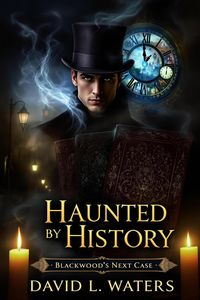 Produktbild: Haunted by History: Blackwoods Next Case (Detective Arthur Blackwood Series, #4)