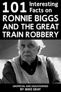 Produktbild: 101 Interesting Facts on Ronnie Biggs and the Great Train Robbery