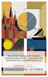 Produktbild: Religi&ouml;se Kriege im Europa der Reformation - 3 klassische historische Glaubensromane