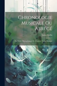 Produktbild: Chronologie musicale ou abr&eacute;g&eacute;: Par ordre chronologique de l'histoire de la musique