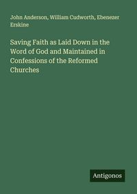 Produktbild: Saving Faith as Laid Down in the Word of God and Maintained in Confessions of the Reformed Churches