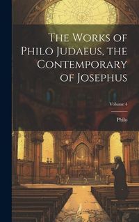 Produktbild: The Works of Philo Judaeus, the Contemporary of Josephus; Volume 4