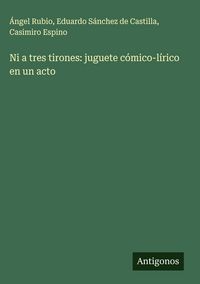 Produktbild: Ni a tres tirones: juguete c&oacute;mico-l&iacute;rico en un acto