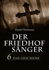 Produktbild: Der Friedhofs&auml;nger 6: Das Geschenk