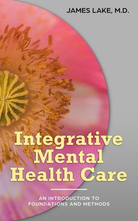 Produktbild: Integrative Mental Health Care: An Introduction to Foundations and Methods (Alternative and Integrative Treatments in Mental Health Care, #1)