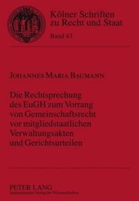 Produktbild: Die Rechtsprechung des EuGH zum Vorrang von Gemeinschaftsrecht vor mitgliedstaatlichen Verwaltungsakten und Gerichtsurteilen