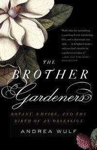 Bild vom Artikel The Brother Gardeners: Botany, Empire and the Birth of an Obession vom Autor Andrea Wulf