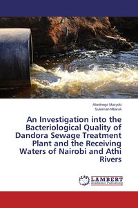 Produktbild: An Investigation into the Bacteriological Quality of Dandora Sewage Treatment Plant and the Receiving Waters of Nairobi and Athi Rivers