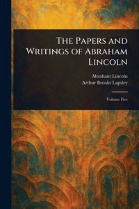 Produktbild: The Papers and Writings of Abraham Lincoln