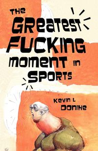 Produktbild: The Greatest Fucking Moment In Sports