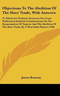 Produktbild: Objections To The Abolition Of The Slave Trade, With Answers