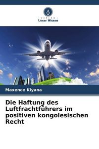 Produktbild: Die Haftung des Luftfrachtf&uuml;hrers im positiven kongolesischen Recht