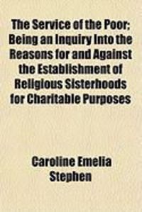 Produktbild: The Service of the Poor; Being an Inquiry Into the Reasons for and Against the Establishment of Religious Sisterhoods for Charitable Purposes