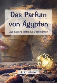Produktbild: Das Parfum von &Auml;gypten und andere seltsame Geschichten