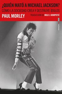 Produktbild: &iquest;Qui&eacute;n mat&oacute; a Michael Jackson? : c&oacute;mo la sociedad crea y destruye &iacute;dolos