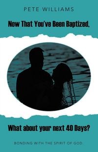 Produktbild: Now That You've Been Baptized, What about Your Next 40 Days?