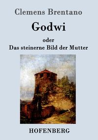 Produktbild: Godwi oder Das steinerne Bild der Mutter