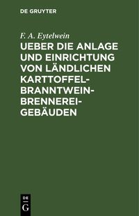 Produktbild: Ueber die Anlage und Einrichtung von l&auml;ndlichen Karttoffel-Branntwein-Brennerei-Geb&auml;uden