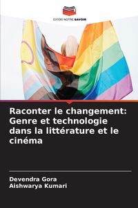 Produktbild: Raconter le changement: Genre et technologie dans la litt&eacute;rature et le cin&eacute;ma