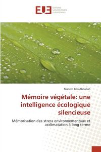 Produktbild: M&eacute;moire v&eacute;g&eacute;tale: une intelligence &eacute;cologique silencieuse