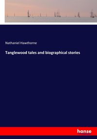 Produktbild: Tanglewood tales and biographical stories