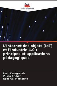Produktbild: L'Internet des objets (IoT) et l'Industrie 4.0 : principes et applications p&eacute;dagogiques