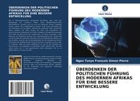 Produktbild: &Uuml;berdenken der Politischen F&uuml;hrung des Modernen Afrikas f&uuml;r eine Bessere Entwicklung