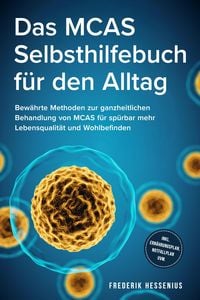 Produktbild: Das MCAS Selbsthilfebuch f&uuml;r den Alltag: Bew&auml;hrte Methoden zur ganzheitlichen Behandlung von MCAS f&uuml;r sp&uuml;rbar mehr Lebensqualit&auml;t und Wohlbefinden - i