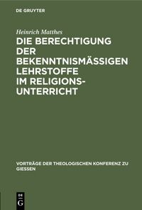 Produktbild: Die Berechtigung der bekenntnism&auml;&szlig;igen Lehrstoffe im Religionsunterricht