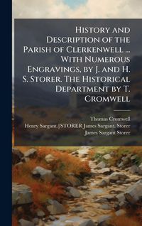 Produktbild: History and Description of the Parish of Clerkenwell ... With Numerous Engravings, by J. and H. S. Storer. The Historical Department by T. Cromwell