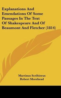 Produktbild: Explanations And Emendations Of Some Passages In The Text Of Shakespeare And Of Beaumont And Fletcher (1814)