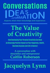 Produktbild: The Value of Creativity: How Developing Your Personal Creativity Can Have an Amazingly Positive Impact on Your Happiness, Health, Business Success and