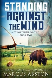 Produktbild: Standing Against The Wind (A Dying Truth Exposed, Book Two)