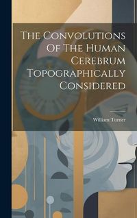 Produktbild: The Convolutions Of The Human Cerebrum Topographically Considered