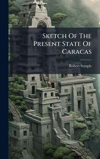 Produktbild: Sketch Of The Present State Of Caracas