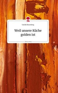 Produktbild: Weil unsere K&uuml;che golden ist. Life is a Story - story.one