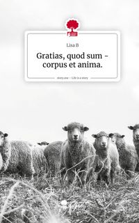 Produktbild: Gratias, quod sum - corpus et anima.. Life is a Story - story.one
