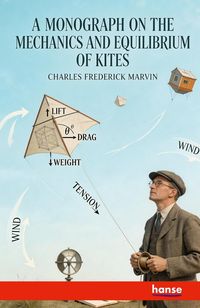Produktbild: A Monograph on the Mechanics and Equilibrium of Kites