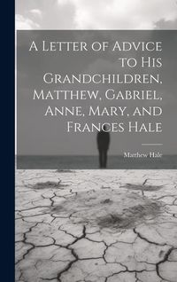 Produktbild: A Letter of Advice to His Grandchildren, Matthew, Gabriel, Anne, Mary, and Frances Hale