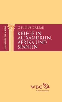 Bild vom Artikel Kriege in Alexandrien, Afrika und Spanien vom Autor Gaius Caesar