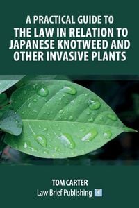 Produktbild: A Practical Guide to the Law in Relation to Japanese Knotweed and Other Invasive Plants