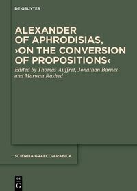 Produktbild: Alexander of Aphrodisias, >On the Conversion of Propositions<