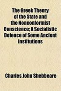 Produktbild: The Greek Theory of the State and the Nonconformist Conscience; A Socialistic Defence of Some Ancient Institutions