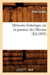 Produktbild: M&eacute;moire historique sur la paroisse des Mesnus (&Eacute;d.1893)